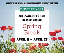 Spring Break - NO SCHOOL - April 11 to April 22  The school will reconvene on April 25th at 8:30 a.m.